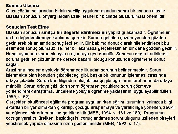 Sonuca Ulaşma Olası çözüm yollarından birinin seçilip uygulanmasından sonra bir sonuca ulaşılır. Ulaşılan sonucun,