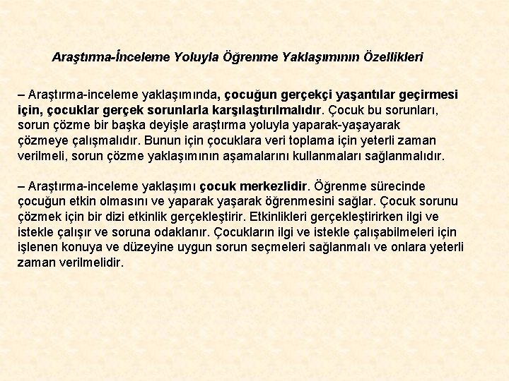 Araştırma-İnceleme Yoluyla Öğrenme Yaklaşımının Özellikleri – Araştırma-inceleme yaklaşımında, çocuğun gerçekçi yaşantılar geçirmesi için, çocuklar