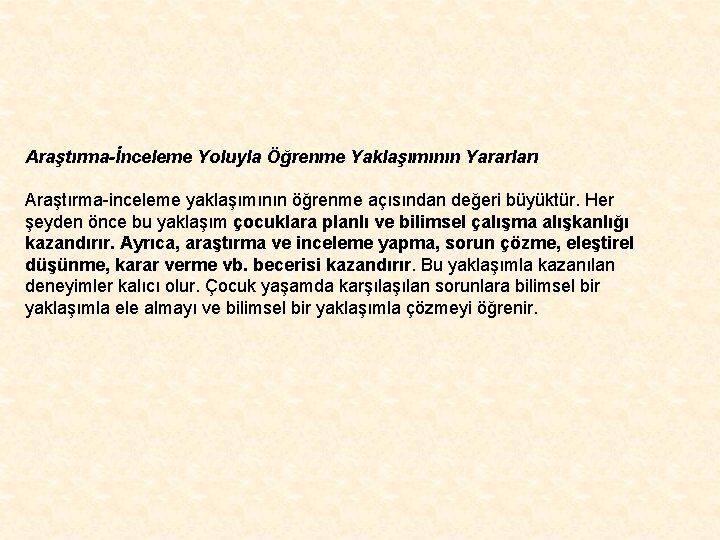 Araştırma-İnceleme Yoluyla Öğrenme Yaklaşımının Yararları Araştırma-inceleme yaklaşımının öğrenme açısından değeri büyüktür. Her şeyden önce Araştırma-İnceleme Yoluyla Öğrenme Yaklaşımının Yararları Araştırma-inceleme yaklaşımının öğrenme açısından değeri büyüktür. Her şeyden önce