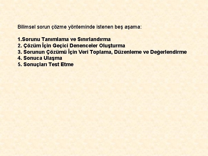 Bilimsel sorun çözme yönteminde istenen beş aşama: 1. Sorunu Tanımlama ve Sınırlandırma 2. Çözüm