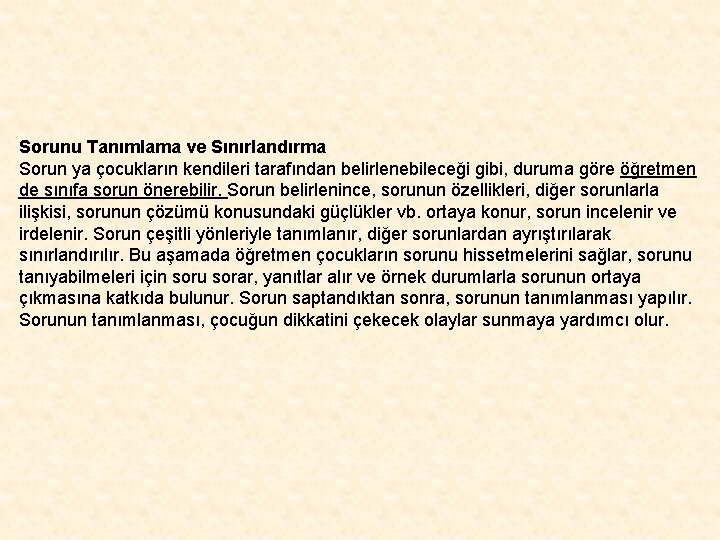 Sorunu Tanımlama ve Sınırlandırma Sorun ya çocukların kendileri tarafından belirlenebileceği gibi, duruma göre öğretmen