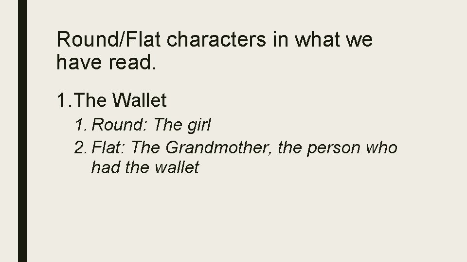 Round/Flat characters in what we have read. 1. The Wallet 1. Round: The girl