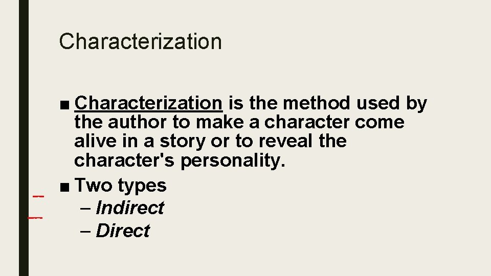 Characterization ■ Characterization is the method used by the author to make a character