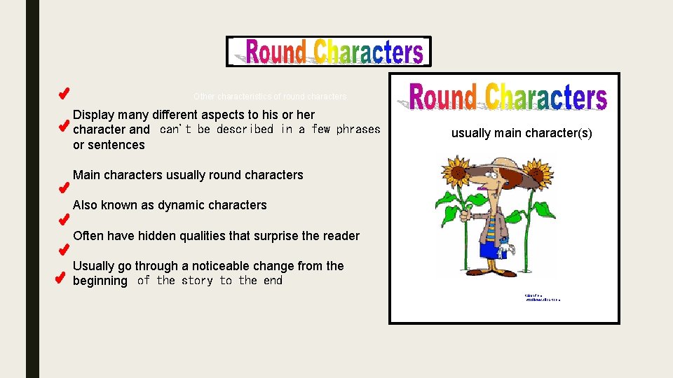 Other characteristics of round characters Display many different aspects to his or her character