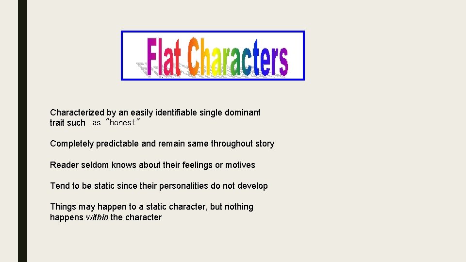 Characterized by an easily identifiable single dominant trait such as "honest" Completely predictable and