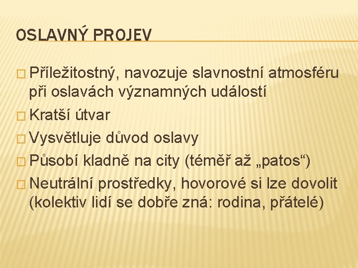 OSLAVNÝ PROJEV � Příležitostný, navozuje slavnostní atmosféru při oslavách významných událostí � Kratší útvar