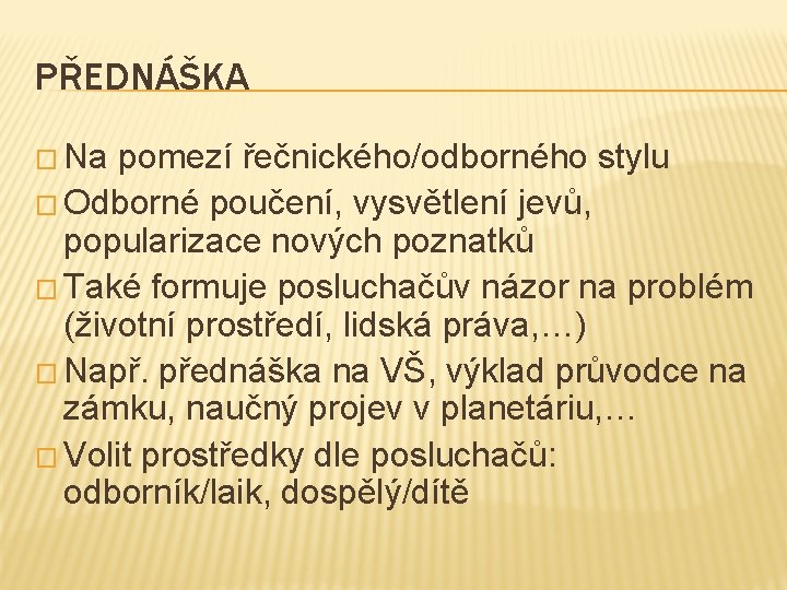 PŘEDNÁŠKA � Na pomezí řečnického/odborného stylu � Odborné poučení, vysvětlení jevů, popularizace nových poznatků