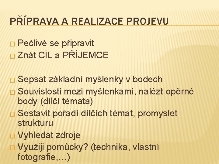 PŘÍPRAVA A REALIZACE PROJEVU � Pečlivě se připravit � Znát CÍL a PŘÍJEMCE �