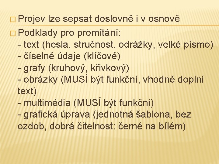 � Projev lze sepsat doslovně i v osnově � Podklady promítání: - text (hesla,