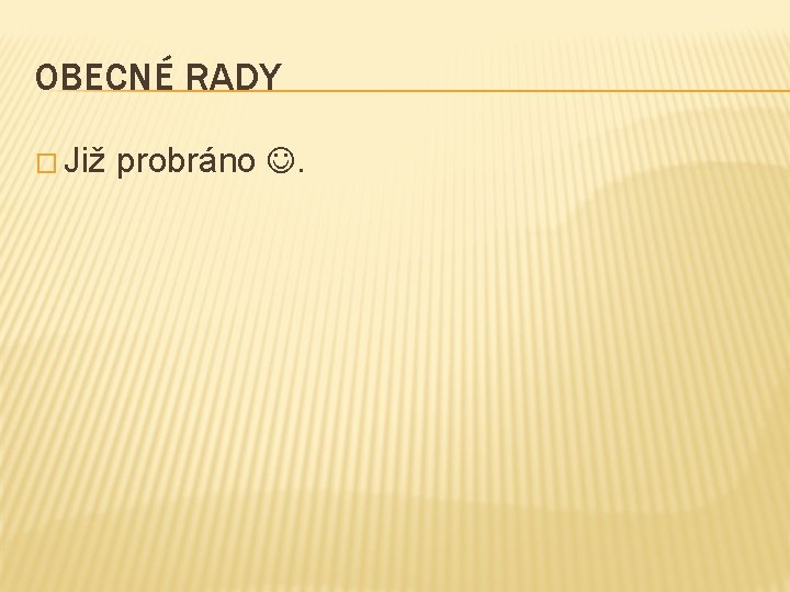 OBECNÉ RADY � Již probráno . 