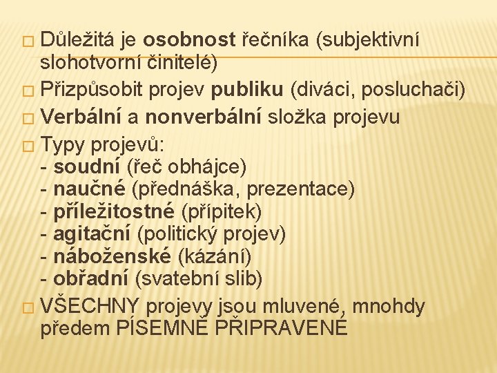 � Důležitá je osobnost řečníka (subjektivní slohotvorní činitelé) � Přizpůsobit projev publiku (diváci, posluchači)