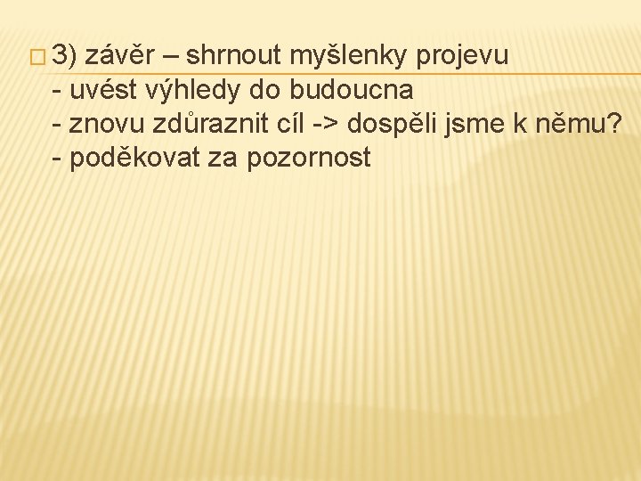 � 3) závěr – shrnout myšlenky projevu - uvést výhledy do budoucna - znovu