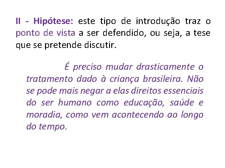 II - Hipótese: este tipo de introdução traz o ponto de vista a ser