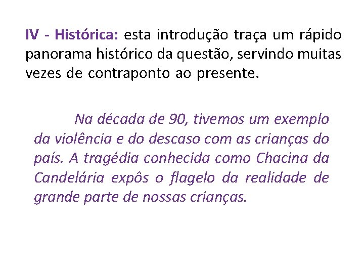 IV - Histórica: esta introdução traça um rápido panorama histórico da questão, servindo muitas