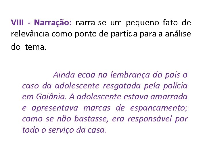 VIII - Narração: narra-se um pequeno fato de relevância como ponto de partida para