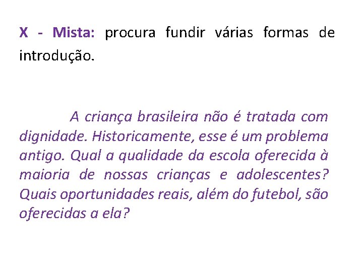 X - Mista: procura fundir várias formas de introdução. A criança brasileira não é