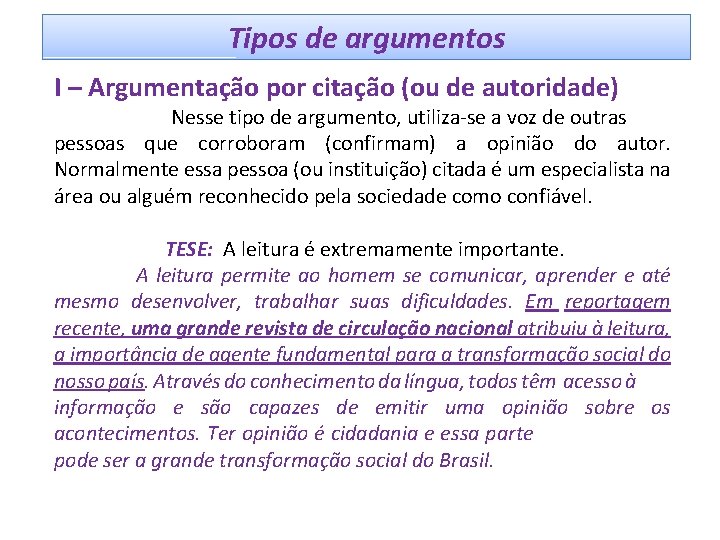 Tipos de argumentos I – Argumentação por citação (ou de autoridade) Nesse tipo de