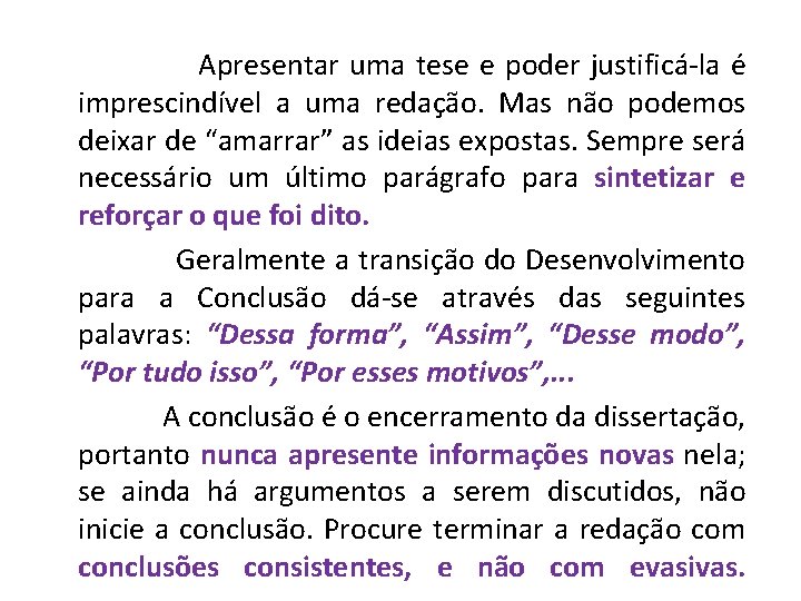 Apresentar uma tese e poder justificá-la é imprescindível a uma redação. Mas não podemos