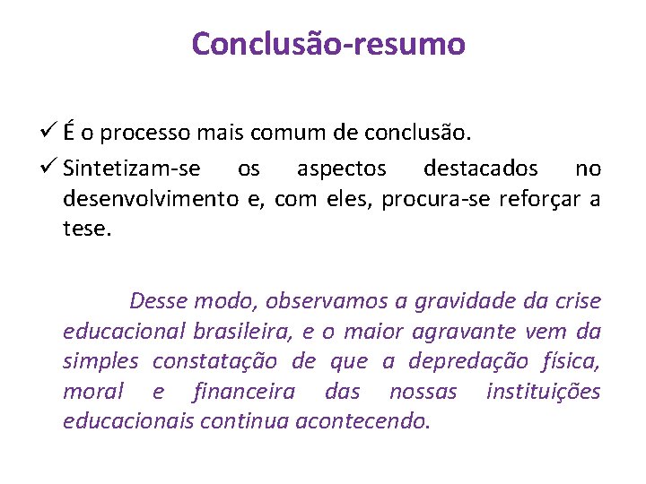 Conclusão-resumo ü É o processo mais comum de conclusão. ü Sintetizam-se os aspectos destacados