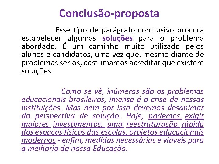 Conclusão-proposta Esse tipo de parágrafo conclusivo procura estabelecer algumas soluções para o problema abordado.