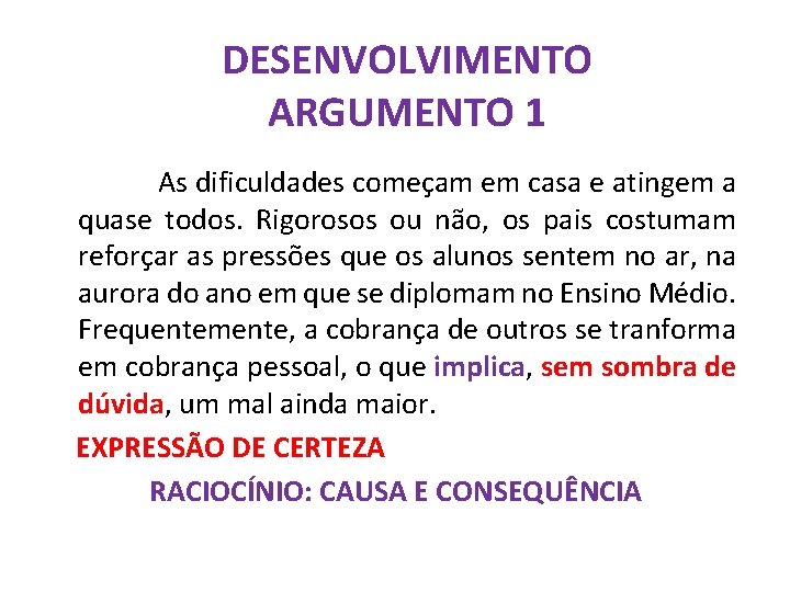 DESENVOLVIMENTO ARGUMENTO 1 As dificuldades começam em casa e atingem a quase todos. Rigorosos