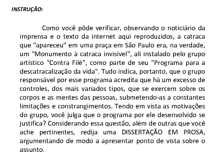 INSTRUÇÃO: Como você pôde verificar, observando o noticiário da imprensa e o texto da