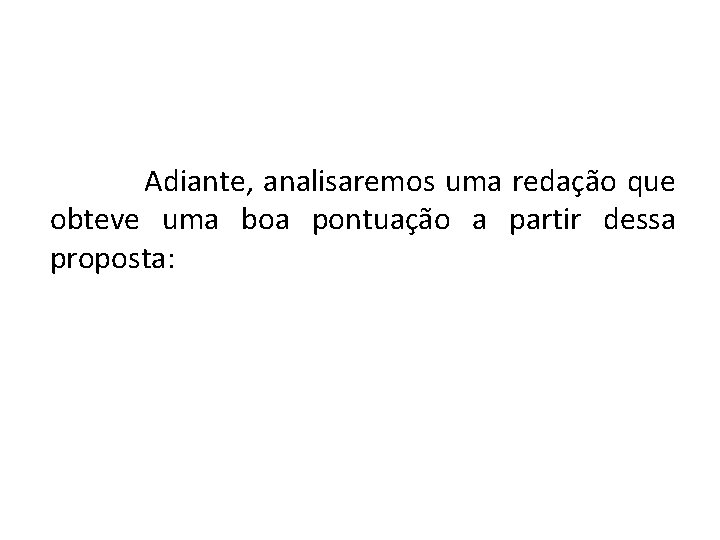 Adiante, analisaremos uma redação que obteve uma boa pontuação a partir dessa proposta: 