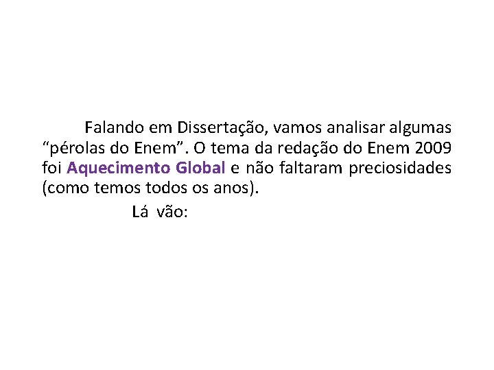 Falando em Dissertação, vamos analisar algumas “pérolas do Enem”. O tema da redação do