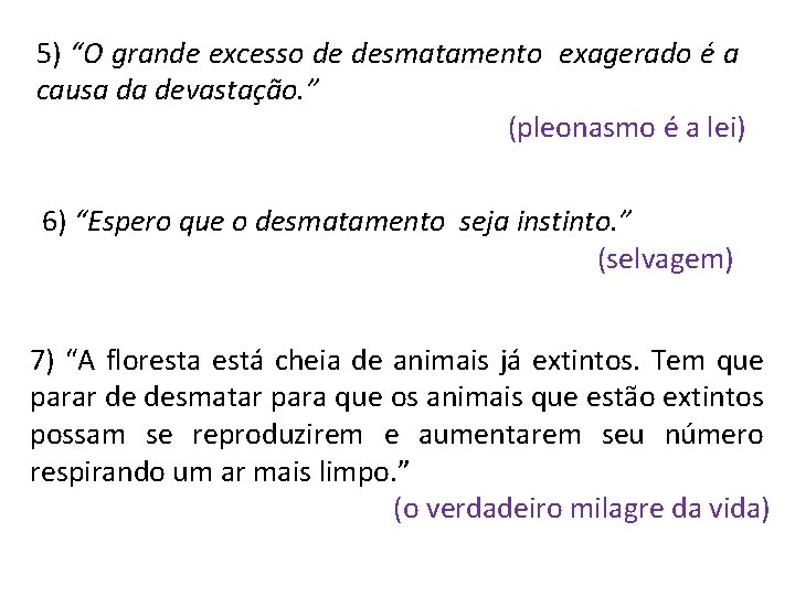 5) “O grande excesso de desmatamento exagerado é a causa da devastação. ” (pleonasmo