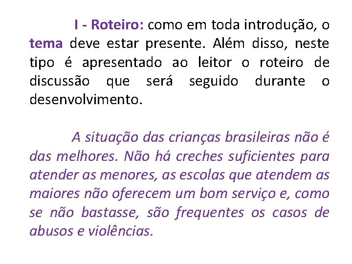 I - Roteiro: como em toda introdução, o tema deve estar presente. Além disso,