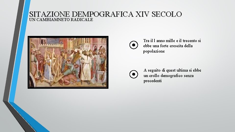 SITAZIONE DEMPOGRAFICA XIV SECOLO UN CAMBIAMNETO RADICALE Tra il l anno mille e il