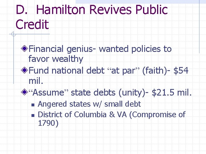 D. Hamilton Revives Public Credit Financial genius- wanted policies to favor wealthy Fund national