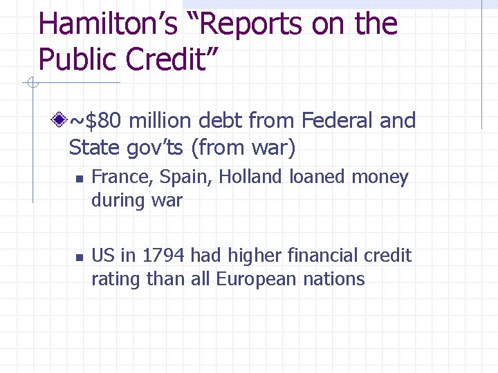 Hamilton’s “Reports on the Public Credit” ~$80 million debt from Federal and State gov’ts