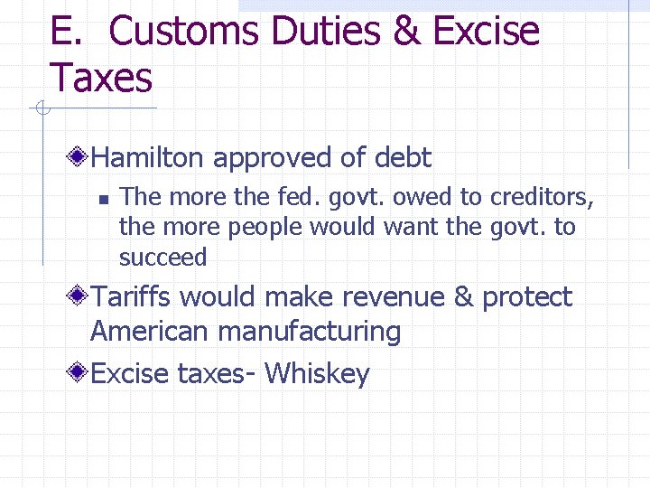 E. Customs Duties & Excise Taxes Hamilton approved of debt n The more the