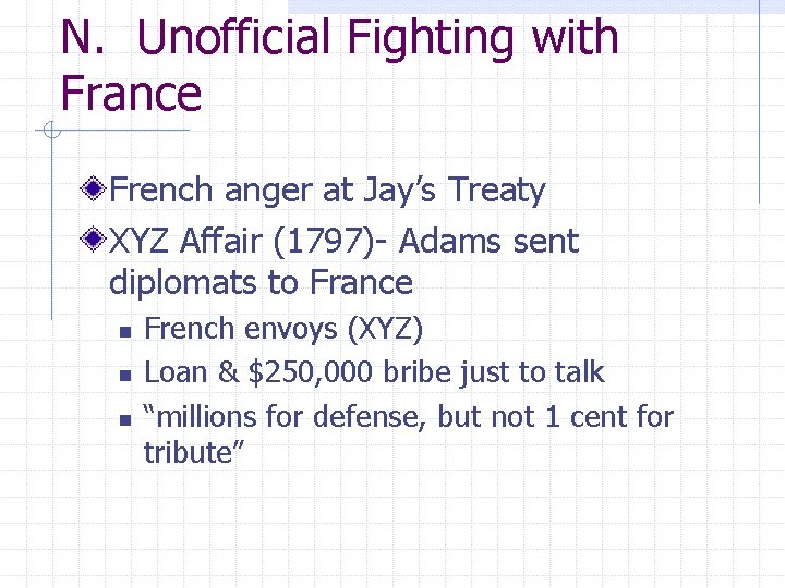 N. Unofficial Fighting with France French anger at Jay’s Treaty XYZ Affair (1797)- Adams N. Unofficial Fighting with France French anger at Jay’s Treaty XYZ Affair (1797)- Adams