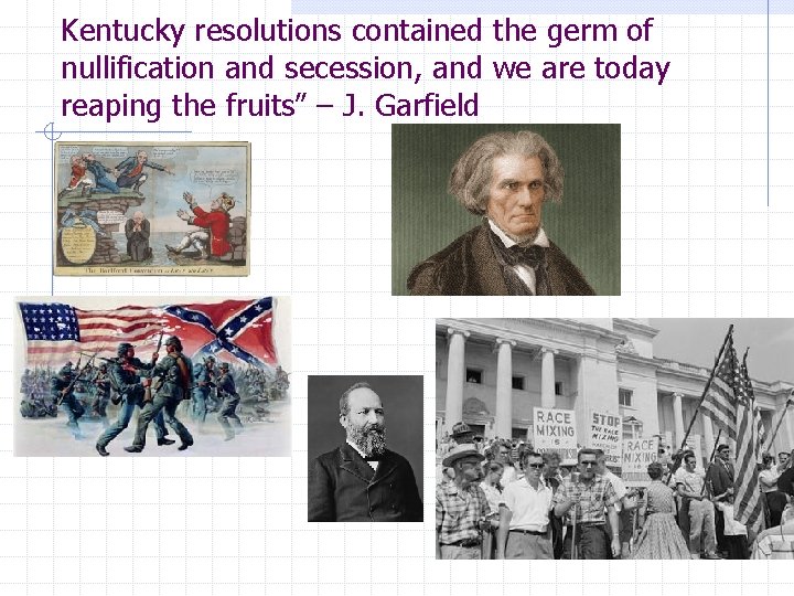 Kentucky resolutions contained the germ of nullification and secession, and we are today reaping