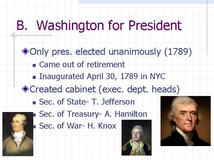 B. Washington for President Only pres. elected unanimously (1789) n n Came out of