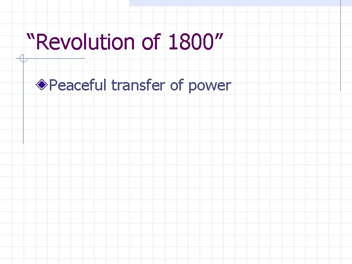 “Revolution of 1800” Peaceful transfer of power 