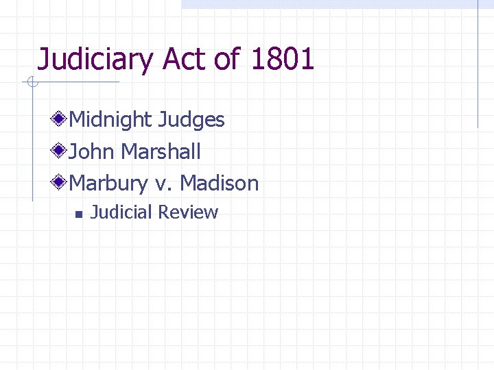 Judiciary Act of 1801 Midnight Judges John Marshall Marbury v. Madison n Judicial Review