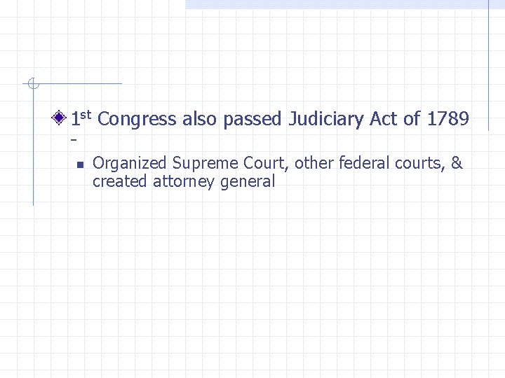 1 st Congress also passed Judiciary Act of 1789 n Organized Supreme Court, other