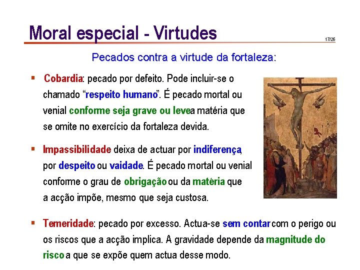 Moral especial - Virtudes 17/26 Pecados contra a virtude da fortaleza: § Cobardia: pecado