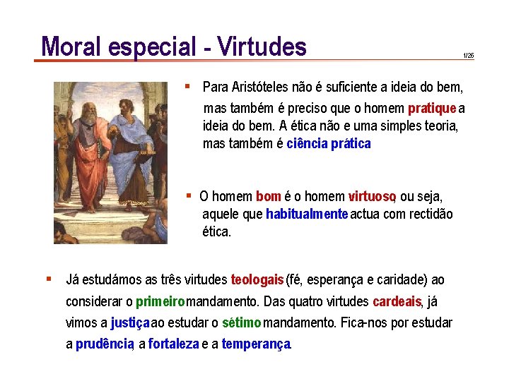 Moral especial - Virtudes 1/26 § Para Aristóteles não é suficiente a ideia do