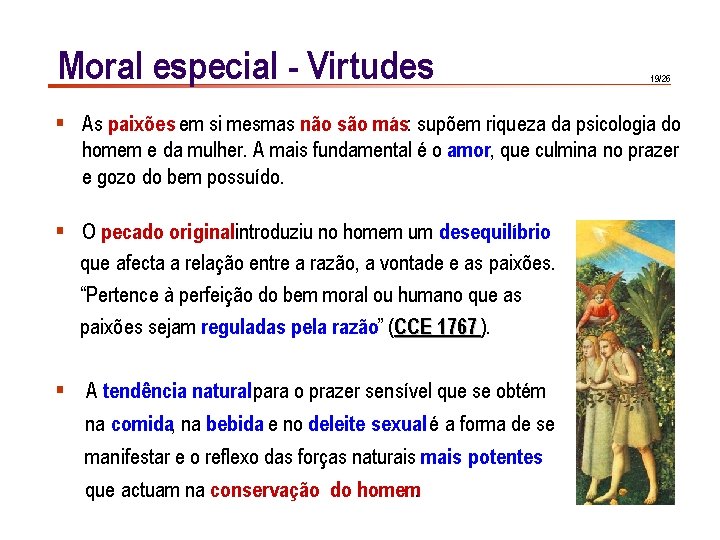 Moral especial - Virtudes 19/26 § As paixões em si mesmas não são más: