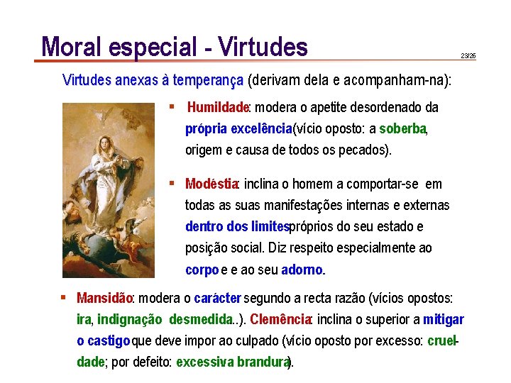 Moral especial - Virtudes 23/26 Virtudes anexas à temperança (derivam dela e acompanham-na): §