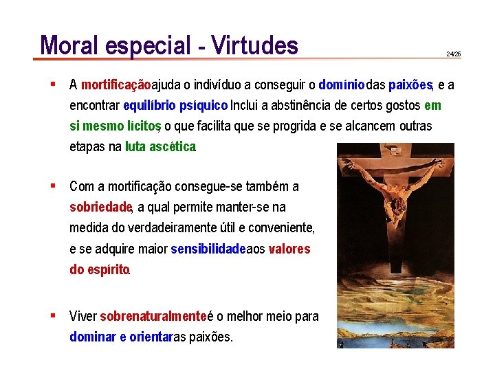 Moral especial - Virtudes 24/26 § A mortificaçãoajuda o indivíduo a conseguir o domínio