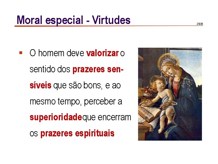 Moral especial - Virtudes § O homem deve valorizar o sentido dos prazeres sensíveis