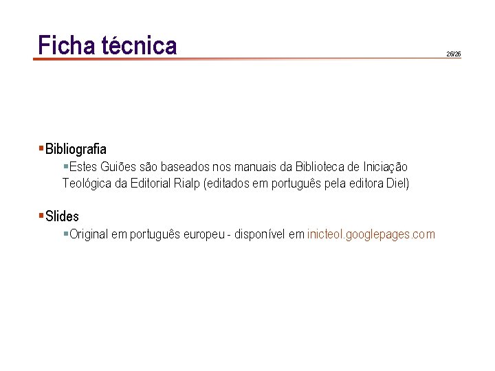 Ficha técnica §Bibliografia §Estes Guiões são baseados nos manuais da Biblioteca de Iniciação Teológica