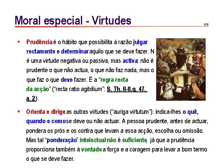 Moral especial - Virtudes 3/26 § Prudência é o hábito que possibilita à razão