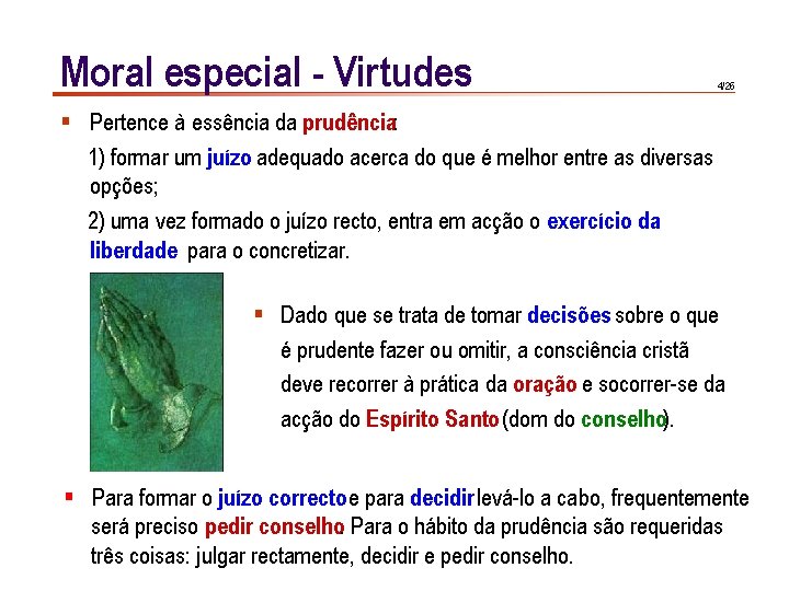 Moral especial - Virtudes 4/26 § Pertence à essência da prudência: 1) formar um