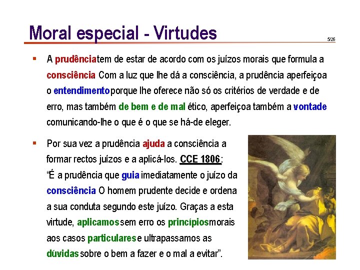 Moral especial - Virtudes § A prudência tem de estar de acordo com os